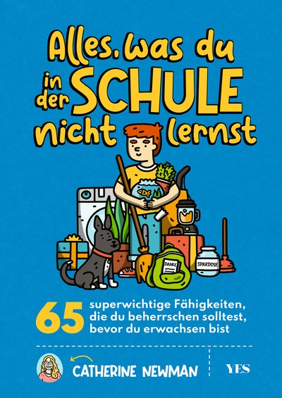 Alles, was du in der Schule nicht lernst - 65 superwichtige Fähigkeiten, die du beherrschen solltest, bevor du erwachsen bist