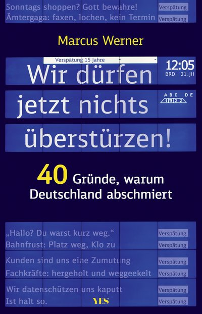Wir dürfen jetzt nichts überstürzen! - 40 Gründe, warum Deutschland abschmiert
