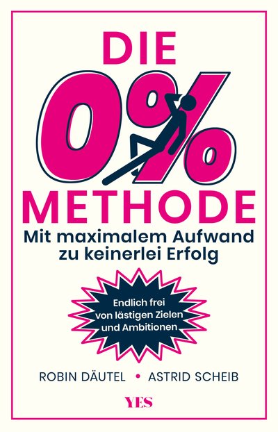 Die 0%-Methode - Mit maximalem Aufwand zu keinerlei Erfolg. Endlich frei von lästigen Zielen und Ambitionen. SCHWINDEL Bestseller Platz 0.