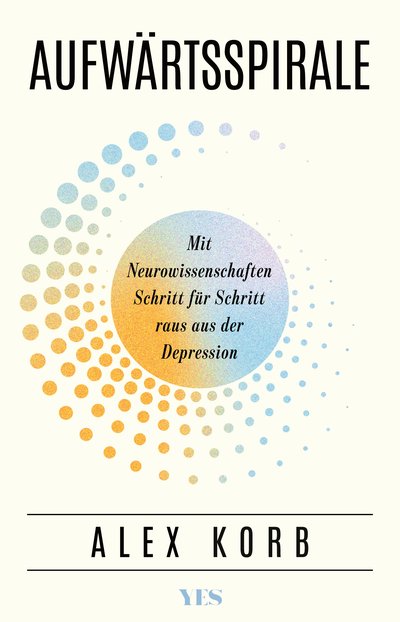 Aufwärtsspirale - Mit Neurowissenschaften Schritt für Schritt raus aus der Depression