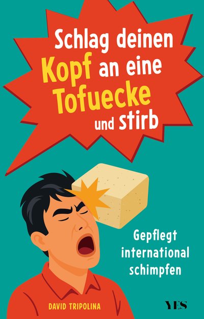 Schlag deinen Kopf an eine Tofuecke und stirb - Gepflegt international schimpfen