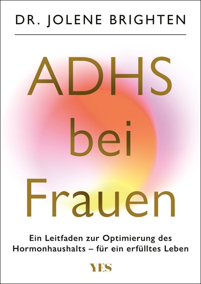 ADHS bei Frauen - Ein Leitfaden zur Optimierung des Hormonhaushalts – für ein erfülltes Leben
