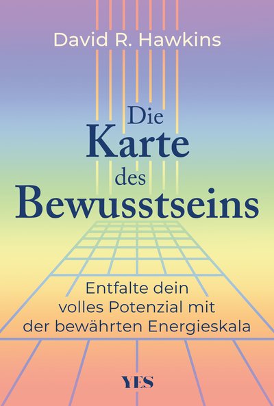Die Karte des Bewusstseins - Entfalte dein volles Potenzial mit der bewährten Energieskala