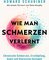 Wie man Schmerzen verlernt
