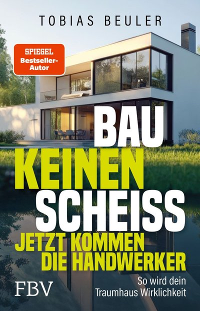 Bau keinen Scheiß – Jetzt kommen die Handwerker - So wird dein Traumhaus Wirklichkeit