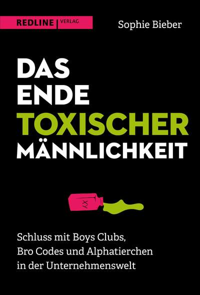 Das Ende toxischer Männlichkeit - Schluss mit Boys Clubs, Bro Codes und Alphatierchen in der Unternehmenswelt